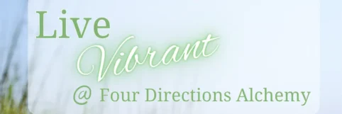 Live Vibrant @ Four Directions Alchemy